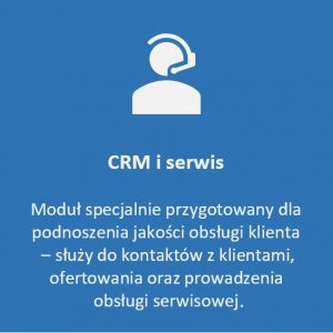 Moduł CRM i serwis - dla podnoszenia jakości obsługi klientów
